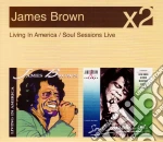 James Brown - Soul Sessions Live / Living In America (2 Cd) cd