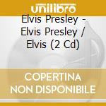 Elvis Presley - Elvis Presley / Elvis (2 Cd) cd