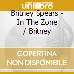 Britney Spears - In The Zone / Britney cd musicale di Britney Spears