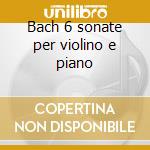 Bach 6 sonate per violino e piano cd