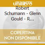 Robert Schumann - Glenn Gould - R Schumann/piano Quintet