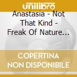 Anastasia - Not That Kind - Freak Of Nature (2 Cd) cd