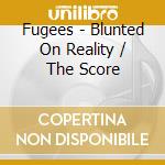 Fugees - Blunted On Reality / The Score cd musicale di Fugees