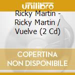 Ricky Martin - Ricky Martin / Vuelve (2 Cd) cd musicale di Ricky Martin