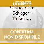 Schlager Um Schlager - Einfach Deutsch cd