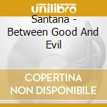 Santana - Between Good And Evil cd