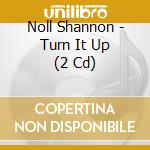 Noll Shannon - Turn It Up (2 Cd) cd
