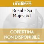 Rosal - Su Majestad cd musicale di Rosal