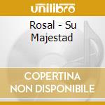 Rosal - Su Majestad cd