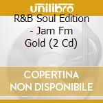 R&B Soul Edition - Jam Fm Gold (2 Cd) cd