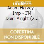 Adam Harvey - Imp - I'M Doin' Alright (2 Cd) cd