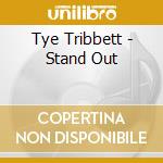 Tye Tribbett - Stand Out cd musicale di Tye Tribbett