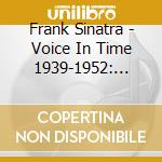 Frank Sinatra - Voice In Time 1939-1952: 5X10 Version (4 Cd) cd musicale di Frank Sinatra