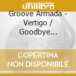 Groove Armada - Vertigo / Goodbye Country (2 Cd)