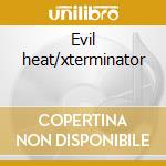 Evil heat/xterminator cd musicale di Scream Primal