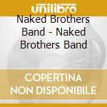 Naked Brothers Band - Naked Brothers Band cd musicale di Naked brothers band