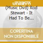 (Music Dvd) Rod Stewart - It Had To Be You: The Great American Songbook cd