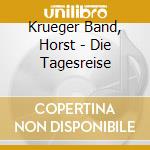 Krueger Band, Horst - Die Tagesreise cd musicale di Krueger Band, Horst