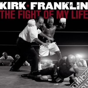 Kirk Franklin - Fight Of My Life cd musicale di Kirk Franklin