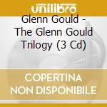 Glenn Gould - The Glenn Gould Trilogy (3 Cd) cd