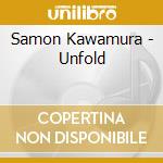 Samon Kawamura - Unfold cd musicale di Samon Kawamura
