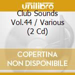 Club Sounds Vol.44 / Various (2 Cd) cd