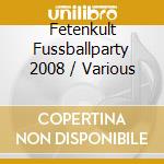 Fetenkult Fussballparty 2008 / Various cd