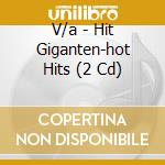 V/a - Hit Giganten-hot Hits (2 Cd) cd
