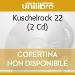 Kuschelrock 22 (2 Cd) cd