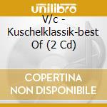 V/c - Kuschelklassik-best Of (2 Cd) cd