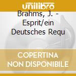 Brahms, J. - Esprit/ein Deutsches Requ cd