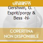 Gershwin, G. - Esprit/porgy & Bess -hl- cd