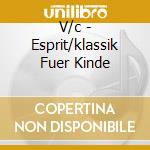 V/c - Esprit/klassik Fuer Kinde cd