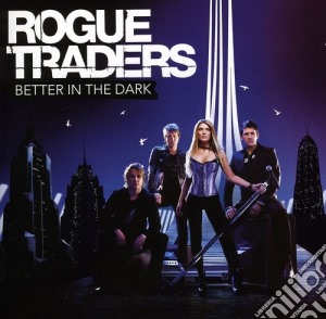 Rogue Traders - Better In The Dark cd musicale di Rogue Traders