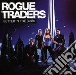Rogue Traders - Better In The Dark cd