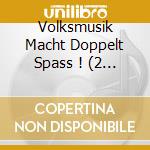 Volksmusik Macht Doppelt Spass ! (2 Cd) cd