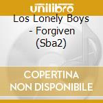 Los Lonely Boys - Forgiven (Sba2) cd musicale di Los lonely boys