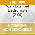 V/a - Extended Electronics-2 (2 Cd) cd musicale di V/a