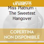 Miss Platnum - The Sweetest Hangover cd