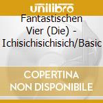 Fantastischen Vier (Die) - Ichisichisichisich/Basic cd