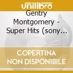 Gentry Montgomery - Super Hits (sony Bmg) cd musicale di Gentry  Montgomery