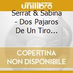 Serrat & Sabina - Dos Pajaros De Un Tiro (Cd+Dvd) cd