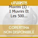 Muvrini (I) - I Muvrini Et Les 500 Choristes cd musicale di I Muvrini