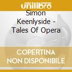 Simon Keenlyside - Tales Of Opera