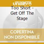 Too Short - Get Off The Stage cd