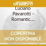 Luciano Pavarotti - Romantic Pavarotti cd musicale di Luciano Pavarotti