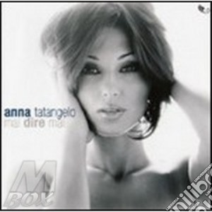 Anna Tatangelo - Mai Dire Mai cd musicale di TATANGELO ANNA