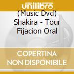 (Music Dvd) Shakira - Tour Fijacion Oral cd