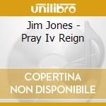 Jim Jones - Pray Iv Reign cd musicale di Jim Jones