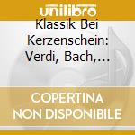 Klassik Bei Kerzenschein: Verdi, Bach, Debussy, Schumann, Mozart, Mascagni, Mendelssohn (2 Cd) cd